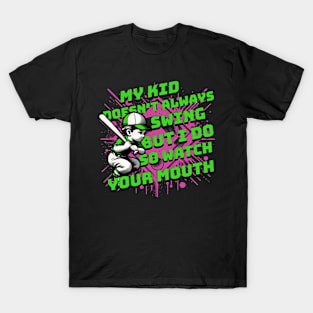 My Kid Doesn't always Swing But I Do Watch Your Mouth T-Shirt